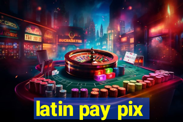 latin pay pix